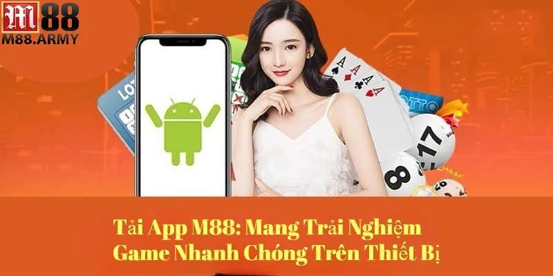 Các bước tải ứng dụng M88 nhanh chóng, dễ thực hiện